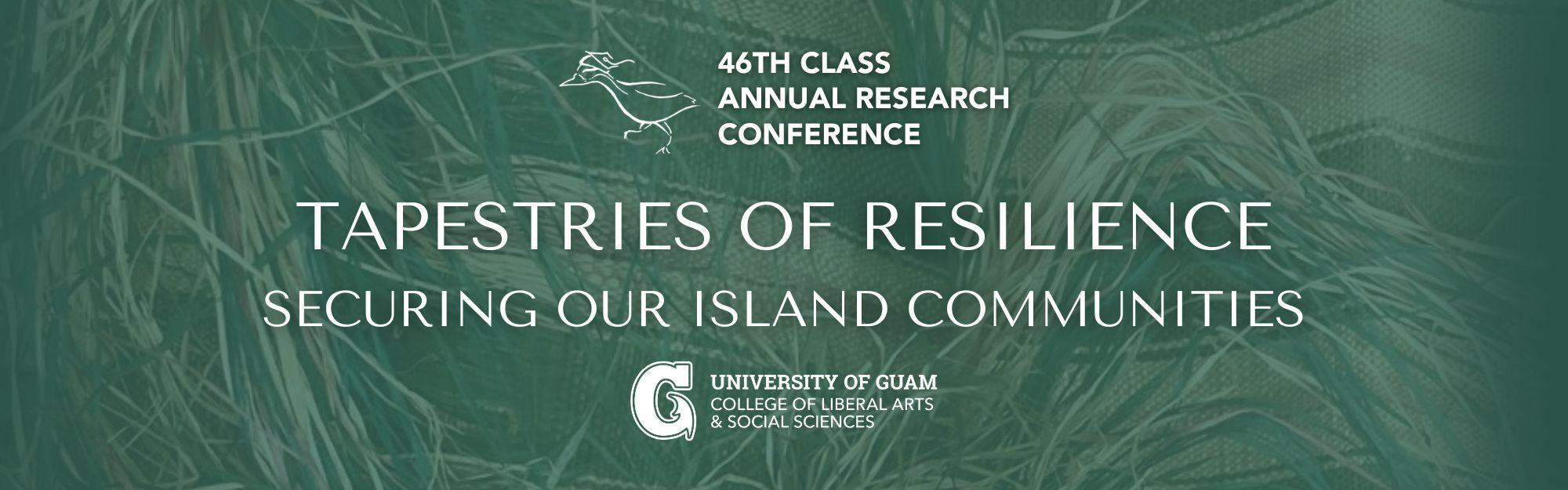 College of Liberal Arts and Social Sciences 46th Annual Research Conference - Tapestries of Resilience: Securing our Island Communities