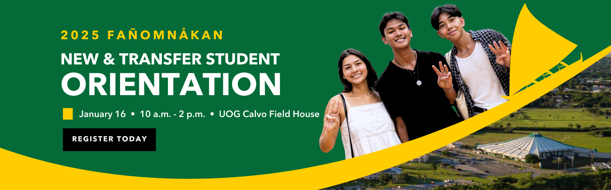 2025 Fañomnåkan New & Transfer Student Orientation on January 16, 2025 from 10 a.m. to 2 p.m. at the UOG Calvo Field House